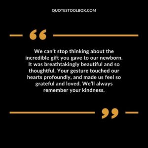 We can’t stop thinking about the incredible gift you gave to our newborn. It was breathtakingly beautiful and so thoughtful. Your gesture touched our hearts profoundly, and made us