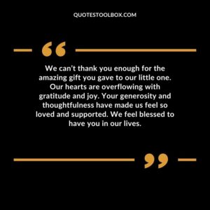 We can’t thank you enough for the amazing gift you gave to our little one. Our hearts are overflowing with gratitude and joy. Your generosity and thoughtfulness have made us feel