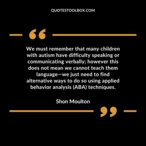 We must remember that many children with autism have difficulty speaking or communicating verbally; however this does not mean we cannot teach them language we just need to find