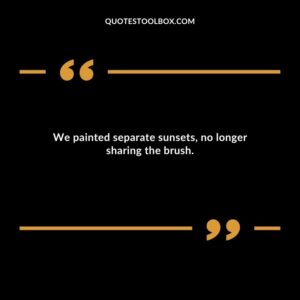 We painted separate sunsets no longer sharing the brush.