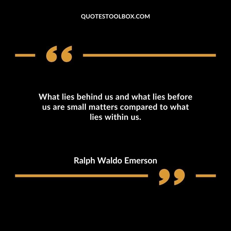 What lies behind us and what lies before us are small matters compared to what lies within us. You'll Come Back to Yourself Quotes