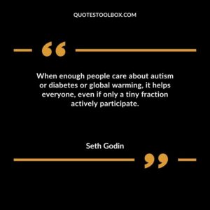 When enough people care about autism or diabetes or global warming it helps everyone even if only a tiny fraction actively participate.