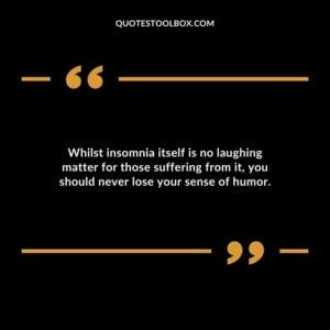 Whilst insomnia itself is no laughing matter for those suffering from it you should never lose your sense of humor.
