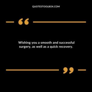 Wishing you a smooth and successful surgery as well as a quick recovery