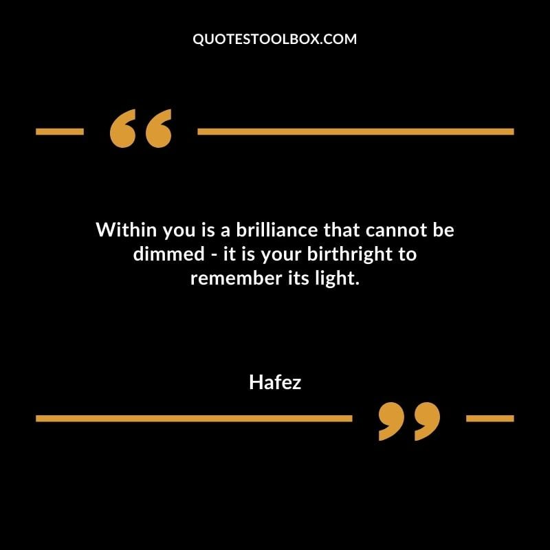 Within you is a brilliance that cannot be dimmed it is your birthright to remember its light.
