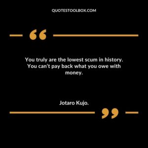 You truly are the lowest scum in history. You cant pay back what you owe with money.