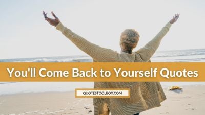 You'll Come Back to Yourself Quotes
