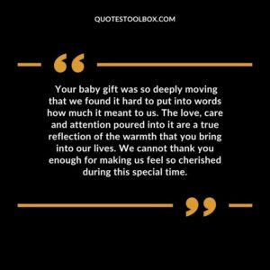Your baby gift was so deeply moving that we found it hard to put into words how much it meant to us. The love, care and attention poured into it are a true reflection of the warmth
