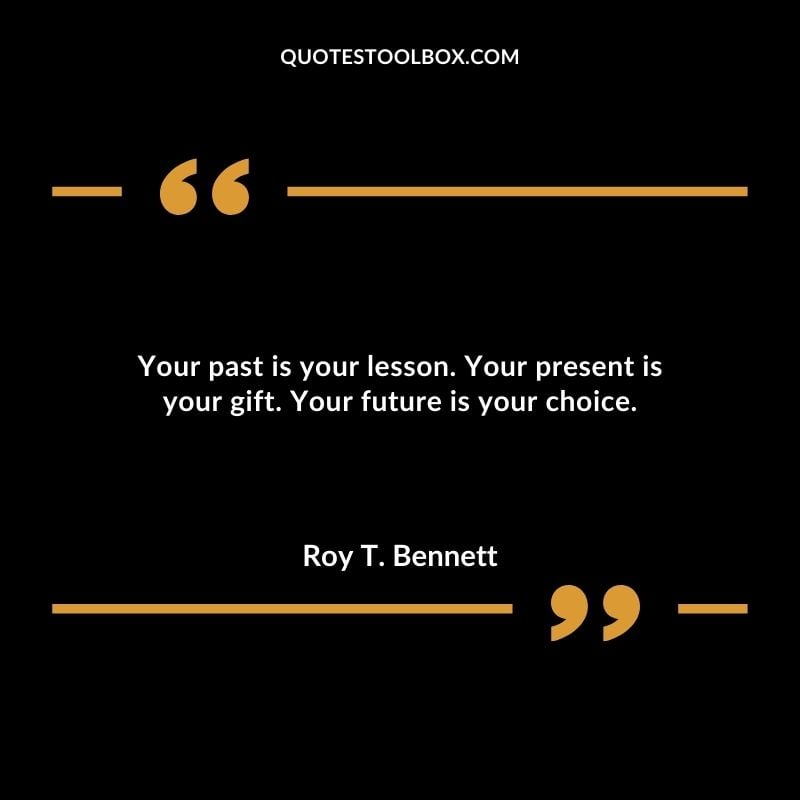Your past is your lesson. Your present is your gift. Your future is your choice. You'll Come Back to Yourself Quotes