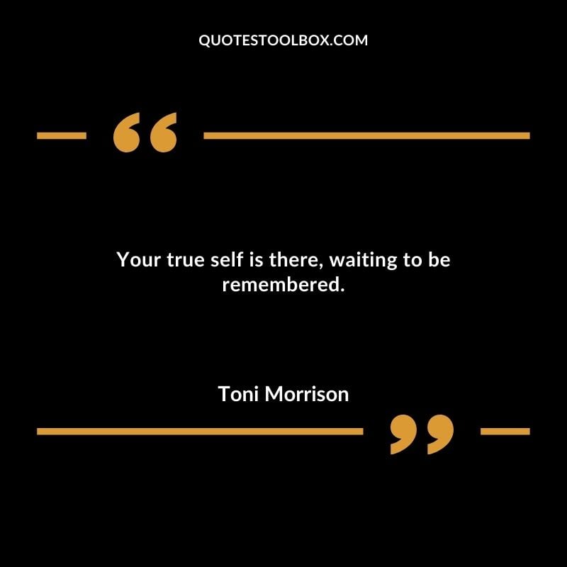 Your true self is there waiting to be remembered. You'll Come Back to Yourself Quotes