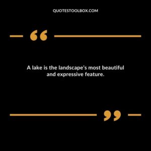 A lake is the landscapes most beautiful and expressive feature.