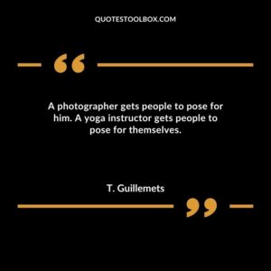A photographer gets people to pose for him. A yoga instructor gets people to pose for themselves.