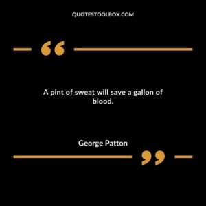 A pint of sweat will save a gallon of blood.