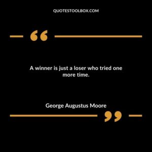 A winner is just a loser who tried one more time.