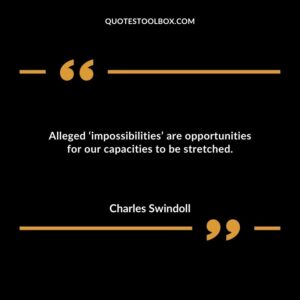 Alleged �impossibilities are opportunities for our capacities to be stretched.