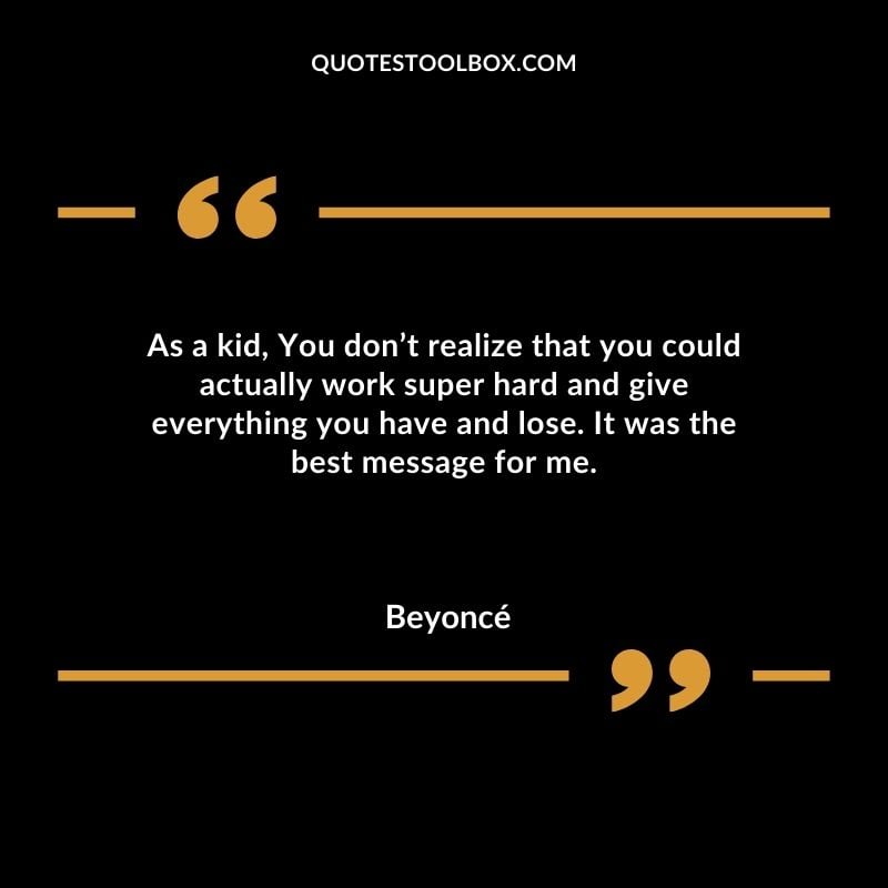 As a kid You dont realize that you could actually work super hard and give everything you have and lose. It was the best message for me.