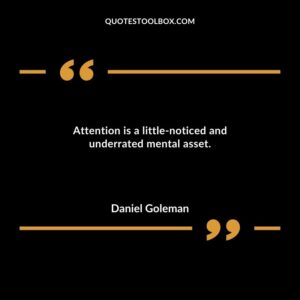 Attention is a little noticed and underrated mental asset.
