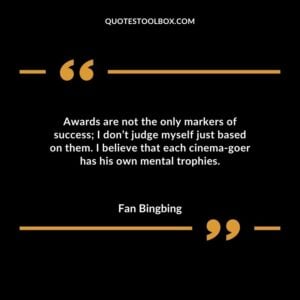 Awards are not the only markers of success I dont judge myself just based on them. I believe that each cinema goer has his own mental trophies.