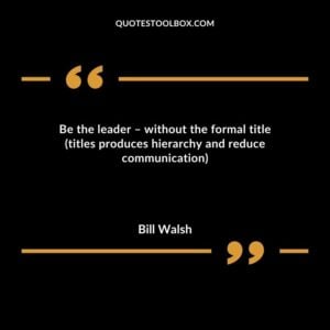 Be the leader without the formal title titles produces hierarchy and reduce communication