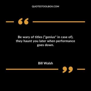 Be wary of titles genius in case of they haunt you later when performance goes down.