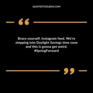Brace yourself Instagram feed. Were stepping into Daylight Savings time zone and