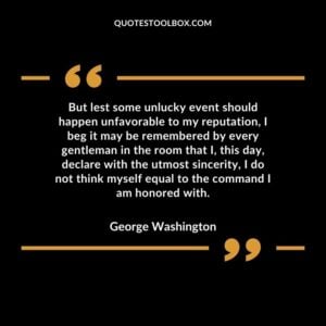 But lest some unlucky event should happen unfavorable to my reputation, I beg it may be remembered by every gentleman in the room that I, this day, declare with the utmost sincerity