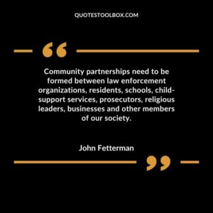 Community partnerships need to be formed between law enforcement organizations residents schools child support services prosecutors religious leaders businesses and other members of our society.