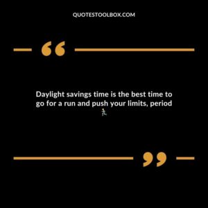 Daylight savings time is the best time to go for a run and push your limits period