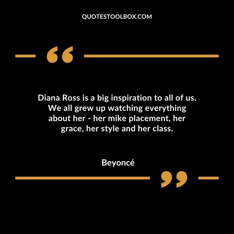 Diana Ross is a big inspiration to all of us. We all grew up watching everything about her her mike placement her grace her style and her class.