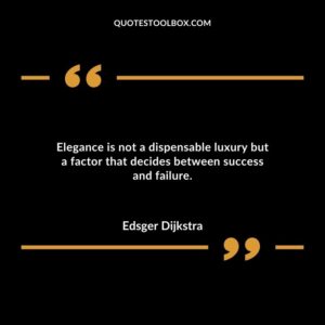 Elegance is not a dispensable luxury but a factor that decides between success and failure.