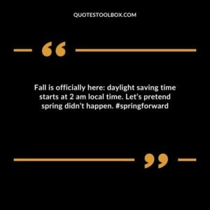 Fall is officially here daylight saving time starts at 2 am local time. Lets pretend spring didnt happen. #springforward