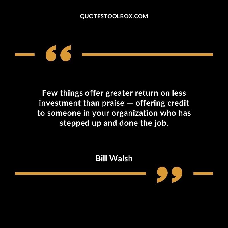 Few things offer greater return on less investment than praise offering credit to someone in your organization who has stepped up and done the job.