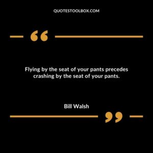 Flying by the seat of your pants precedes crashing by the seat of your pants.