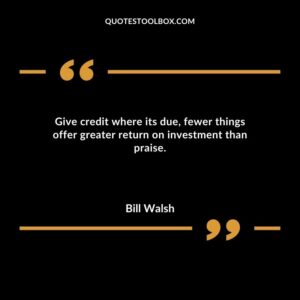 Give credit where its due fewer things offer greater return on investment than praise.
