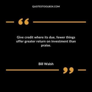 Give credit where its due fewer things offer greater return on investment than praise.