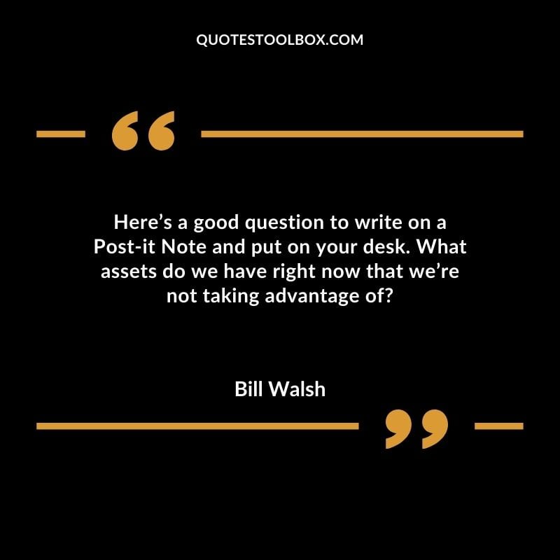 Heres a good question to write on a Post it Note and put on your desk. What assets do we have