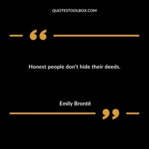 Honest people dont hide their deeds.