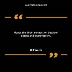 Honor the direct connection between details and improvement.