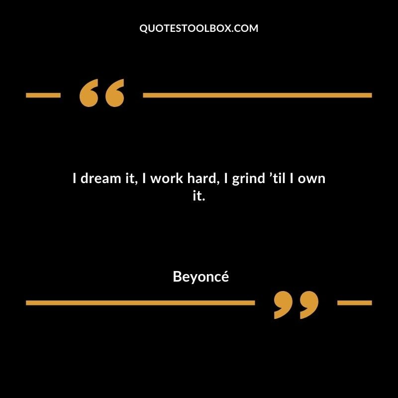 I dream it I work hard I grind til I own it.