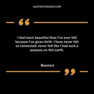 I feel more beautiful than Ive ever felt because Ive given birth. I have never felt so connected never felt like I had such a purpose on this earth.