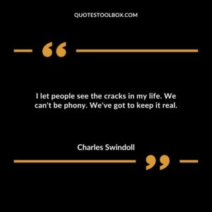I let people see the cracks in my life. We cant be phony. Weve got to keep it real.