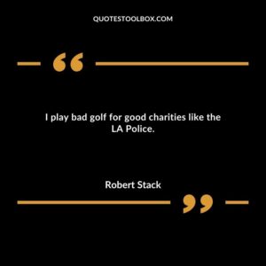 I play bad golf for good charities like the LA Police.