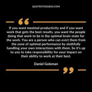If you want maximal productivity and if you want work that gets the best results you want the people doing