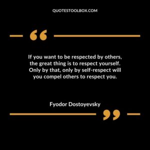 If you want to be respected by others the great thing is to respect yourself. Only by that only by self respect will you compel others to respect you.
