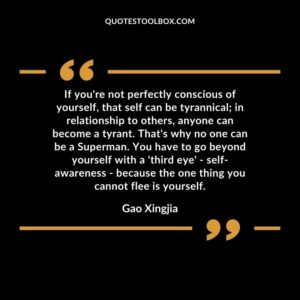 If you're not perfectly conscious of yourself, that self can be tyrannical in relationship to others, anyone can become a tyrant. That's why no one can be a Superman. You have to go beyond