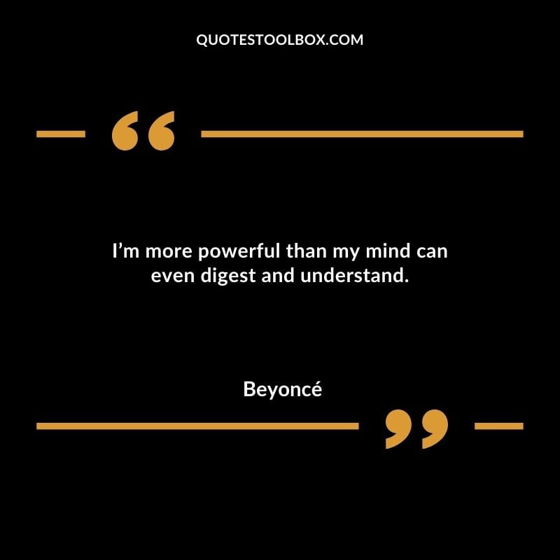 Im more powerful than my mind can even digest and understand.
