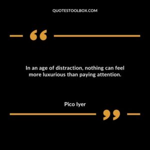 In an age of distraction nothing can feel more luxurious than paying attention.