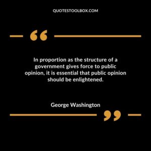 In proportion as the structure of a government gives force to public opinion it is essential that public opinion should be enlightened.