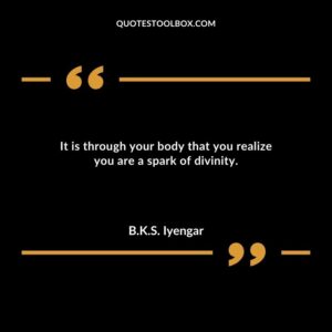 It is through your body that you realize you are a spark of divinity.