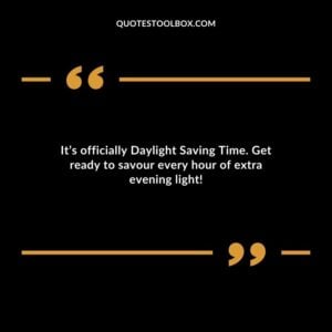 Its officially Daylight Saving Time. Get ready to savour every hour of extra evening light!